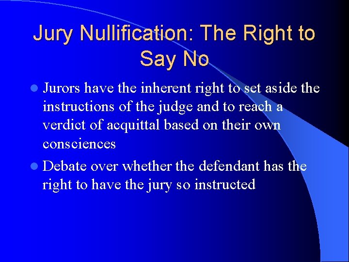 Jury Nullification: The Right to Say No l Jurors have the inherent right to