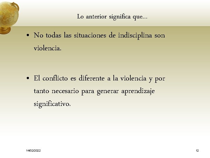 Lo anterior significa que… • No todas las situaciones de indisciplina son violencia. •