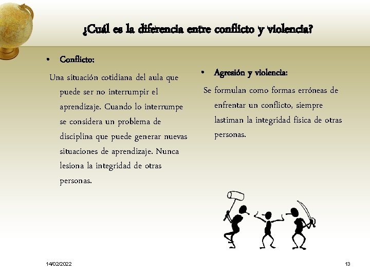 ¿Cuál es la diferencia entre conflicto y violencia? • Conflicto: Una situación cotidiana del