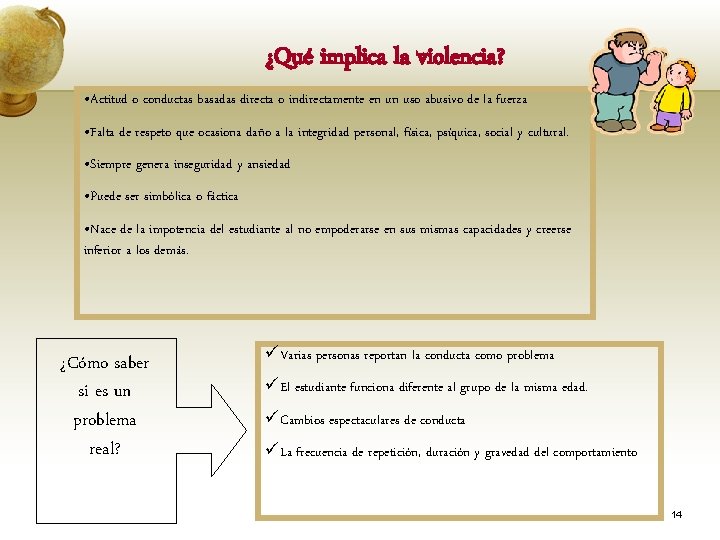 ¿Qué implica la violencia? • Actitud o conductas basadas directa o indirectamente en un