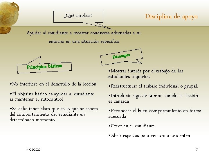 ¿Qué implica? Disciplina de apoyo Ayudar al estudiante a mostrar conductas adecuadas a su