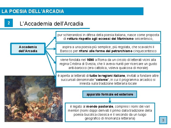 LA POESIA DELL’ARCADIA 2 L’Accademia dell’Arcadia pur schierandosi in difesa della poesia italiana, nasce