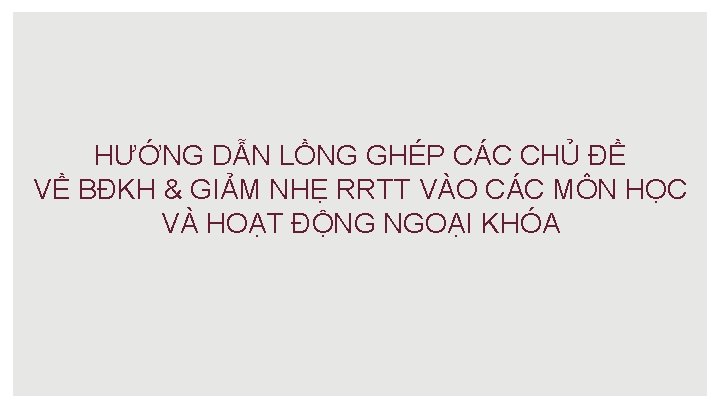 HƯỚNG DẪN LỒNG GHÉP CÁC CHỦ ĐỀ VỀ BĐKH & GIẢM NHẸ RRTT VÀO