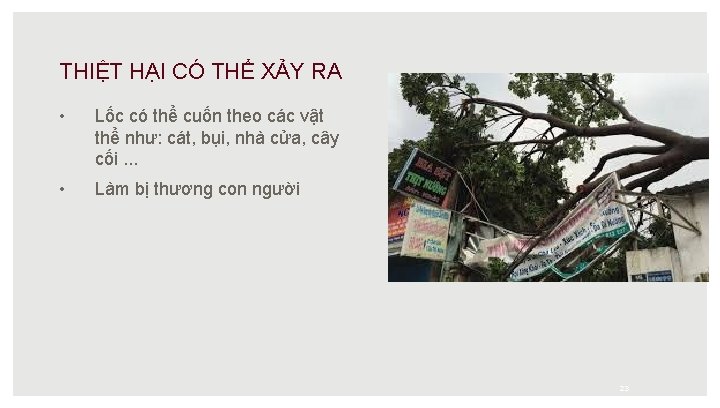 THIỆT HẠI CÓ THỂ XẢY RA • Lốc có thể cuốn theo các vật