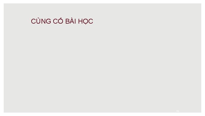 CỦNG CỐ BÀI HỌC 31 