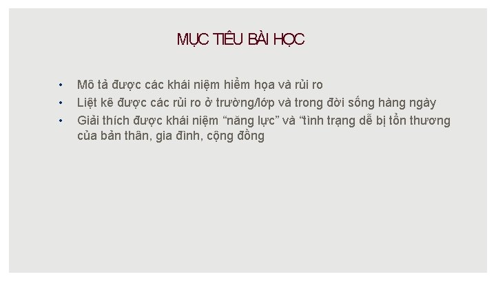 MỤC TIÊU BÀI HỌC • • • Mô tả được các khái niệm hiểm