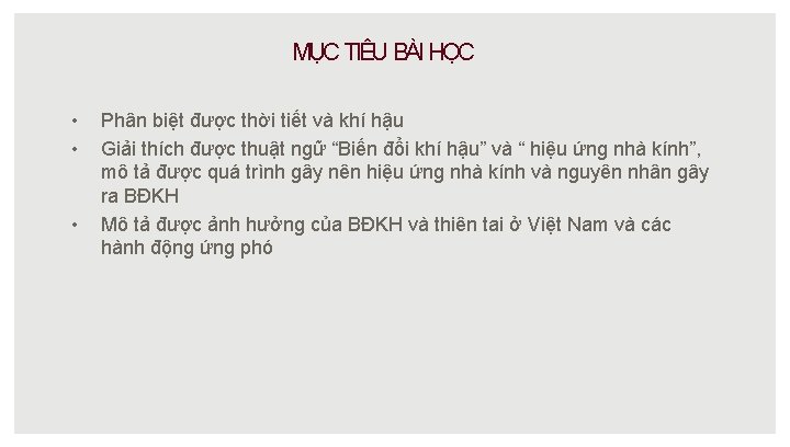 MỤC TIÊU BÀI HỌC • • • Phân biệt được thời tiết và khí