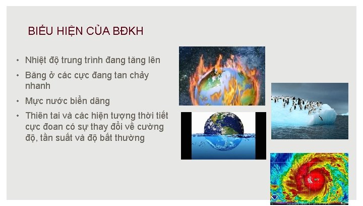 BIỂU HIỆN CỦA BĐKH • Nhiệt độ trung trình đang tăng lên • Băng