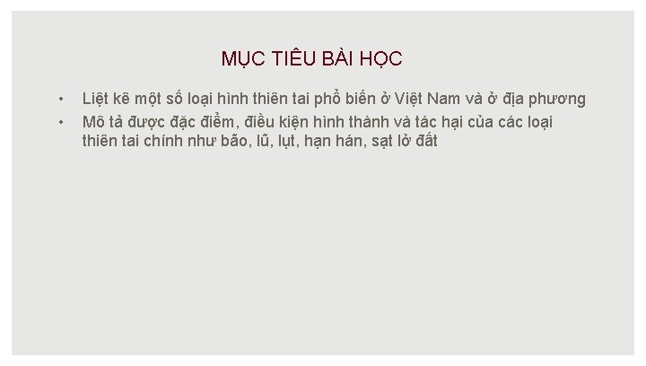 MỤC TIÊU BÀI HỌC • • Liệt kê một số loại hình thiên tai