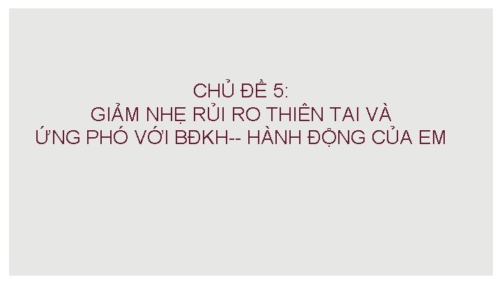 CHỦ ĐỀ 5: GIẢM NHẸ RỦI RO THIÊN TAI VÀ ỨNG PHÓ VỚI BĐKH--