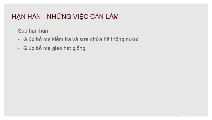 HẠN HÁN - NHỮNG VIỆC CẦN LÀM Sau hạn hán • Giúp bố mẹ