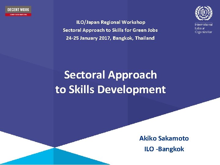 ILO/Japan Regional Workshop Sectoral Approach to Skills for Green Jobs 24 -25 January 2017,