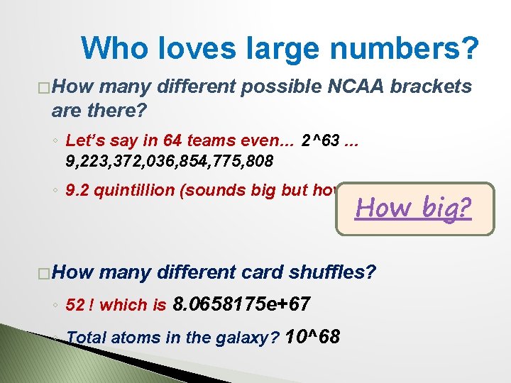 Who loves large numbers? � How many different possible NCAA brackets are there? ◦