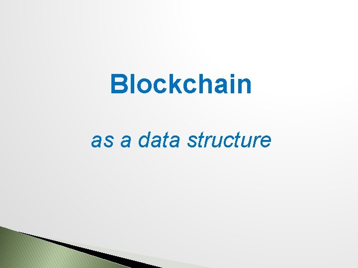 Blockchain as a data structure 