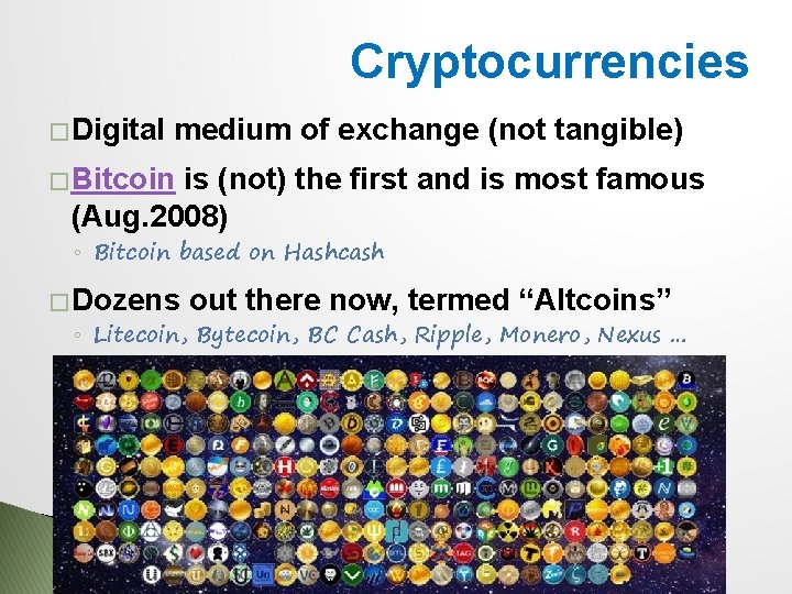 Cryptocurrencies � Digital medium of exchange (not tangible) � Bitcoin is (not) the first