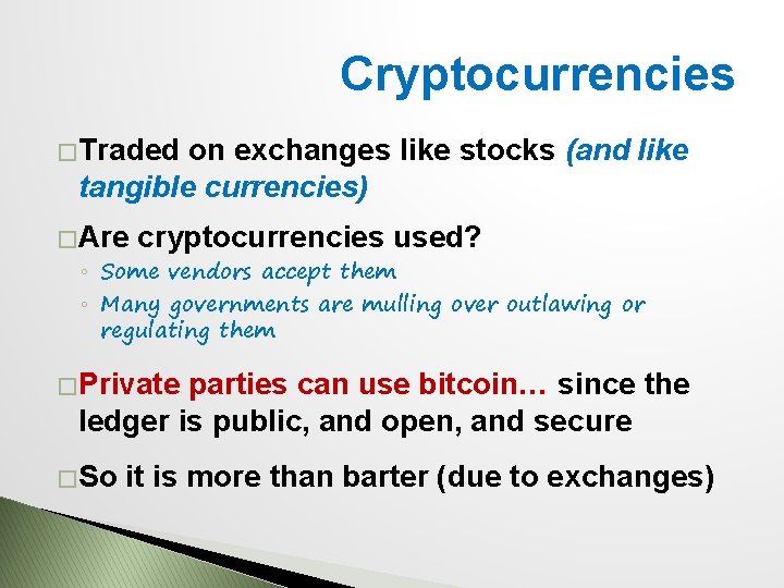 Cryptocurrencies � Traded on exchanges like stocks (and like tangible currencies) � Are cryptocurrencies