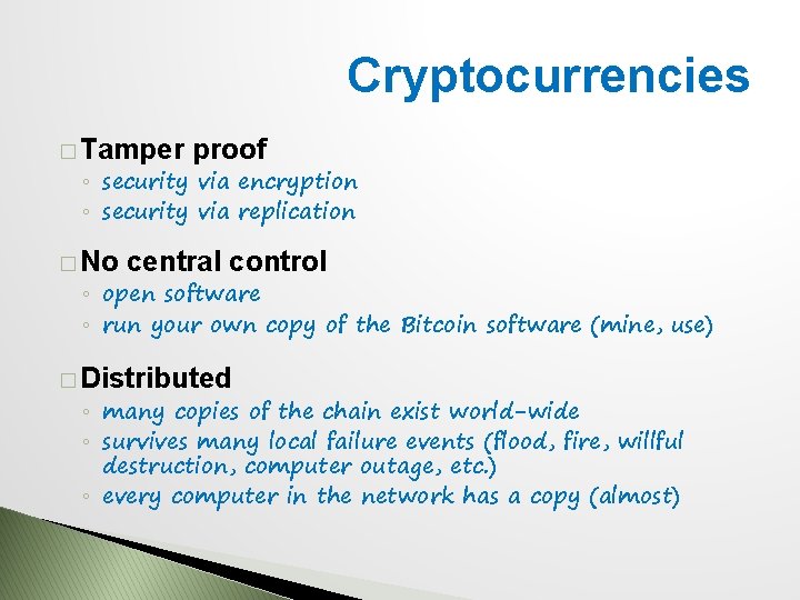 Cryptocurrencies � Tamper proof ◦ security via encryption ◦ security via replication � No