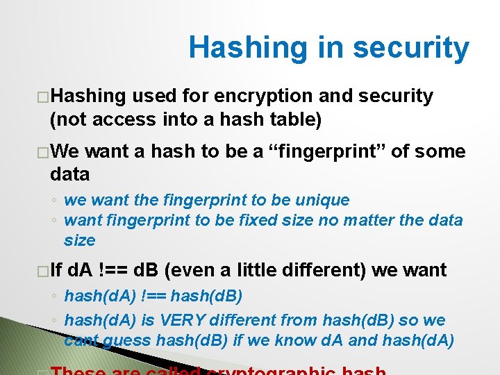 Hashing in security � Hashing used for encryption and security (not access into a