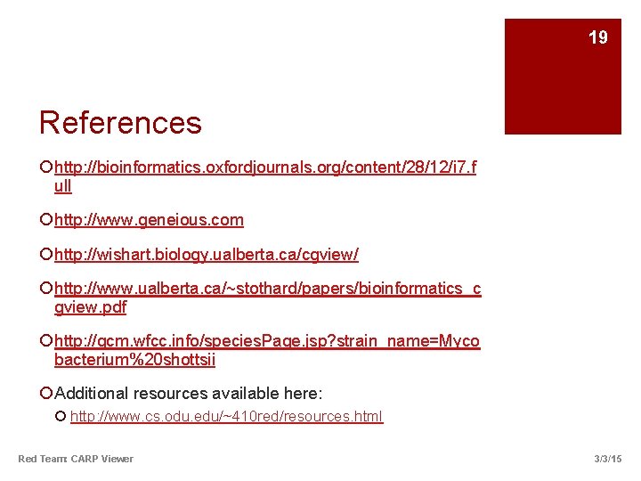 19 References ¡ http: //bioinformatics. oxfordjournals. org/content/28/12/i 7. f ull ¡ http: //www. geneious.