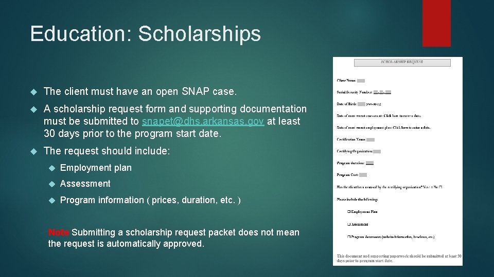 Education: Scholarships The client must have an open SNAP case. A scholarship request form