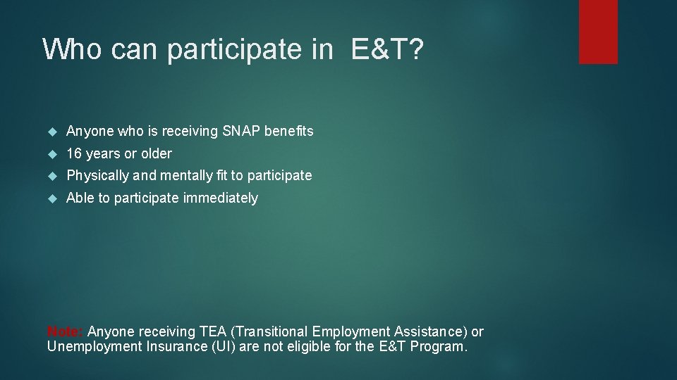 Who can participate in E&T? Anyone who is receiving SNAP benefits 16 years or
