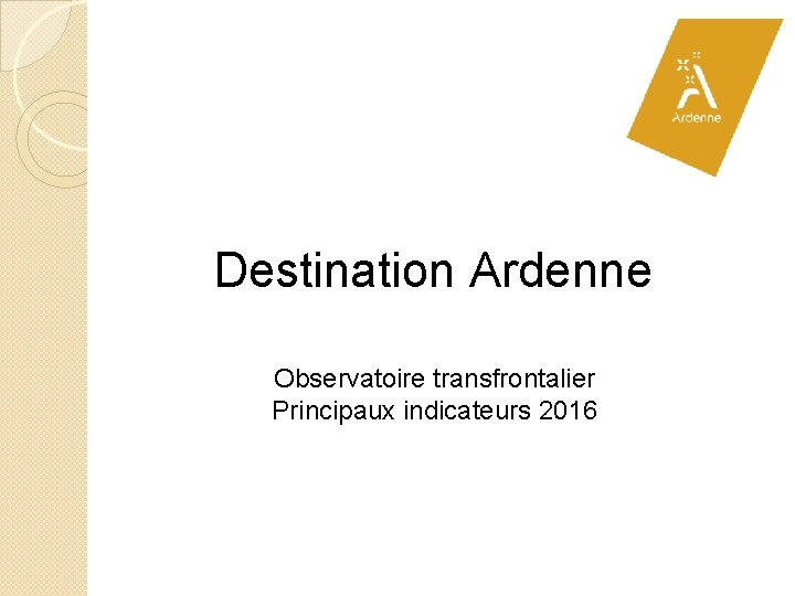 Destination Ardenne Observatoire transfrontalier Principaux indicateurs 2016 