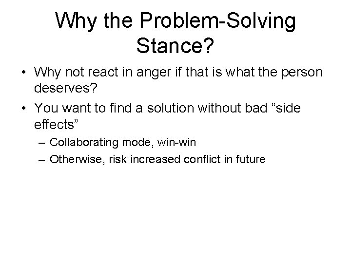 Why the Problem-Solving Stance? • Why not react in anger if that is what