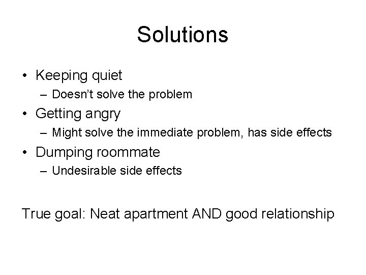 Solutions • Keeping quiet – Doesn’t solve the problem • Getting angry – Might