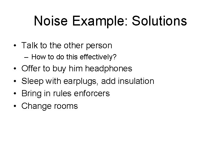 Noise Example: Solutions • Talk to the other person – How to do this