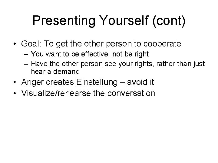 Presenting Yourself (cont) • Goal: To get the other person to cooperate – You