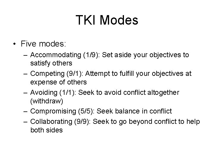 TKI Modes • Five modes: – Accommodating (1/9): Set aside your objectives to satisfy
