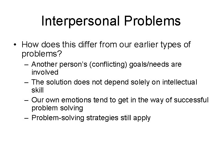 Interpersonal Problems • How does this differ from our earlier types of problems? –