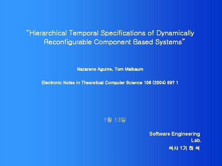 “Hierarchical Temporal Specifications of Dynamically Reconfigurable Component Based Systems” Nazareno Aguirre, Tom Maibaum Electronic