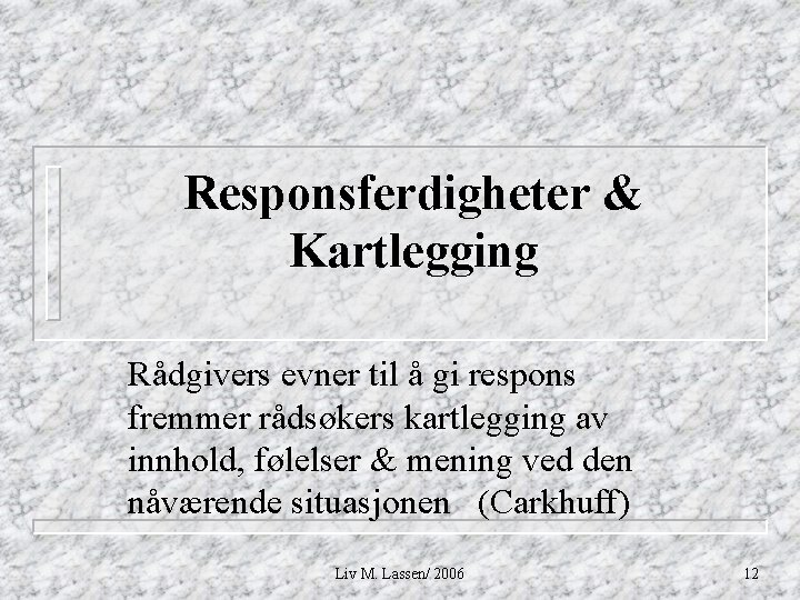 Responsferdigheter & Kartlegging Rådgivers evner til å gi respons fremmer rådsøkers kartlegging av innhold,