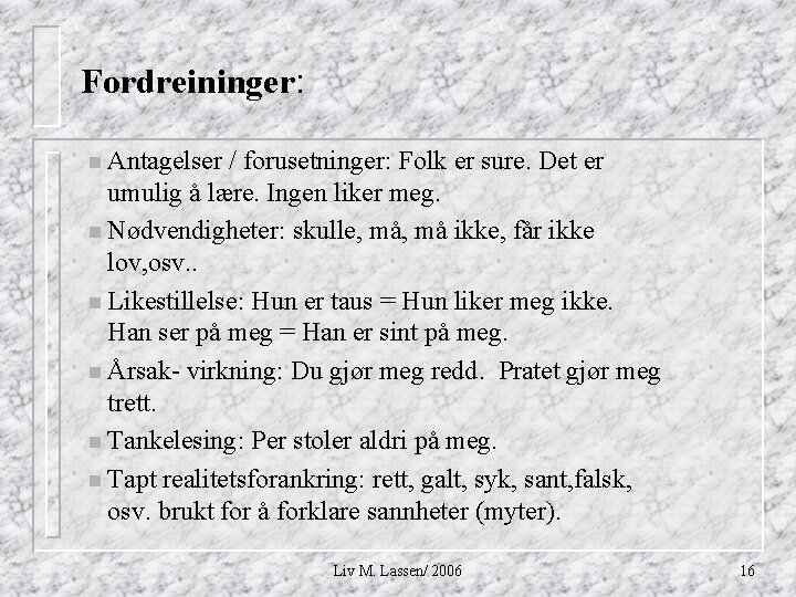 Fordreininger: n Antagelser / forusetninger: Folk er sure. Det er umulig å lære. Ingen