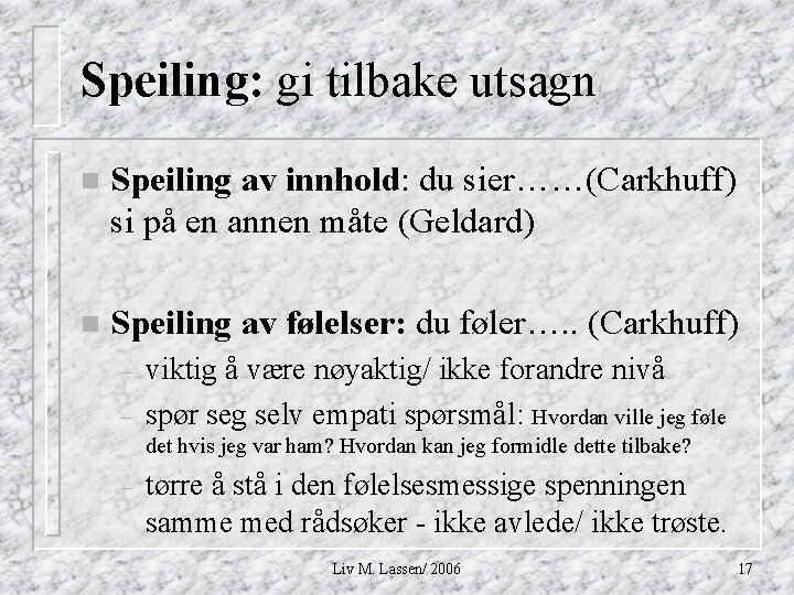 Speiling: gi tilbake utsagn n Speiling av innhold: du sier……(Carkhuff) si på en annen