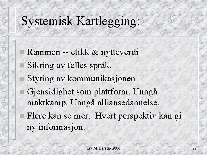 Systemisk Kartlegging: Rammen -- etikk & nytteverdi n Sikring av felles språk. n Styring