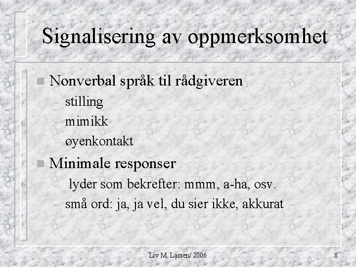 Signalisering av oppmerksomhet n Nonverbal språk til rådgiveren – – – n stilling mimikk