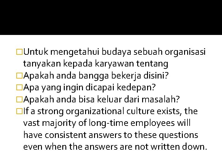 �Untuk mengetahui budaya sebuah organisasi tanyakan kepada karyawan tentang �Apakah anda bangga bekerja disini?