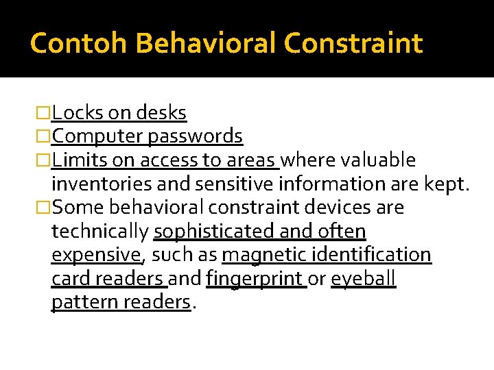 Contoh Behavioral Constraint �Locks on desks �Computer passwords �Limits on access to areas where