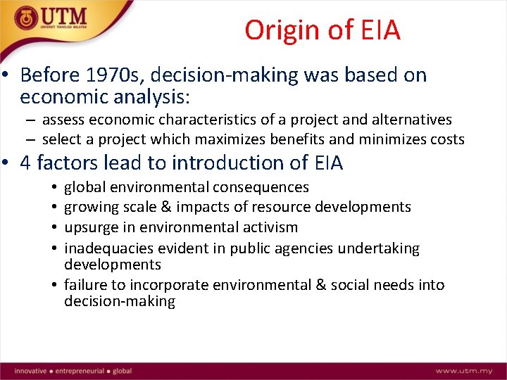 Origin of EIA • Before 1970 s, decision-making was based on economic analysis: –