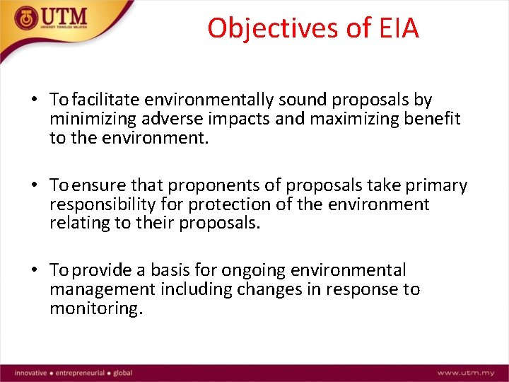 Objectives of EIA • To facilitate environmentally sound proposals by minimizing adverse impacts and