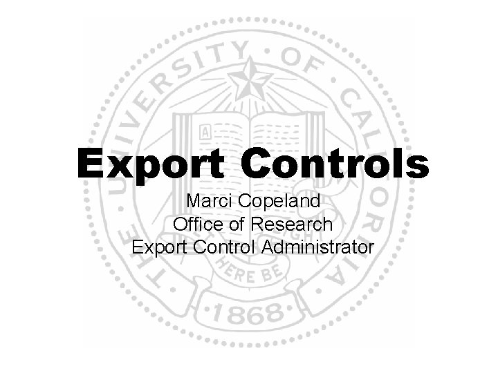 Export Controls Marci Copeland Office of Research Export Control Administrator 