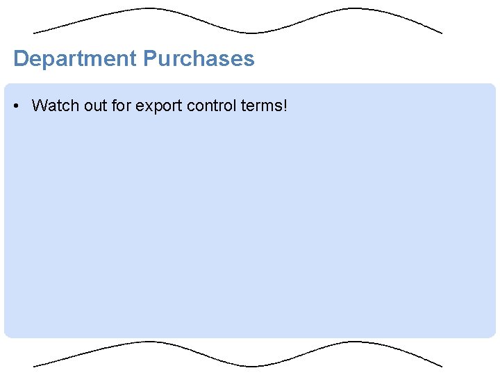 Department Purchases • Watch out for export control terms! 