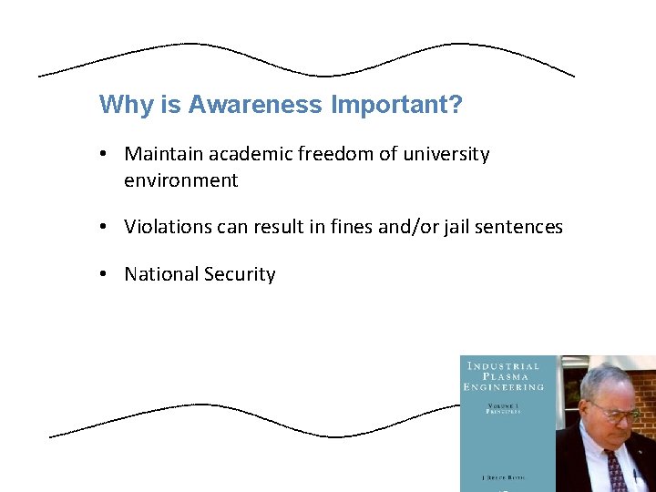 Why is Awareness Important? • Maintain academic freedom of university environment • Violations can