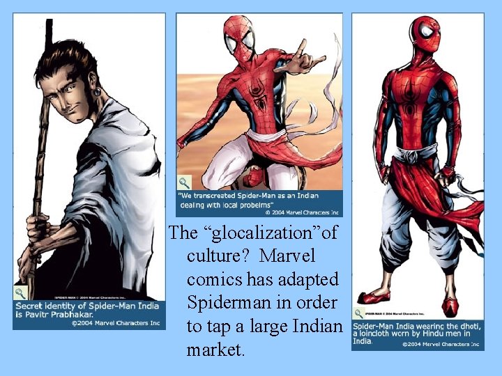 The “glocalization”of culture? Marvel comics has adapted Spiderman in order to tap a large