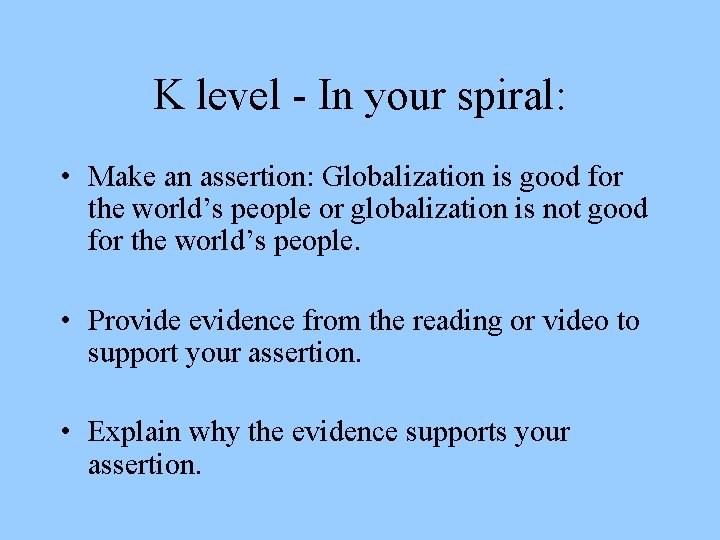 K level - In your spiral: • Make an assertion: Globalization is good for