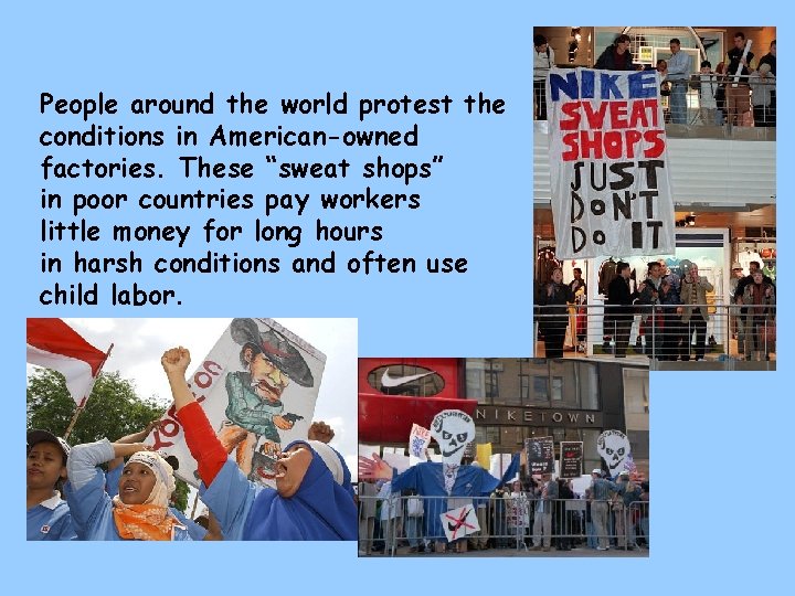 People around the world protest the conditions in American-owned factories. These “sweat shops” in