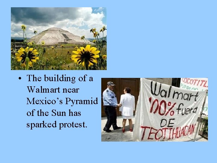  • The building of a Walmart near Mexico’s Pyramid of the Sun has