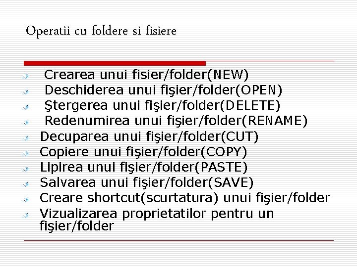Operatii cu foldere si fisiere Crearea unui fisier/folder(NEW) Deschiderea unui fişier/folder(OPEN) Ştergerea unui fişier/folder(DELETE)
